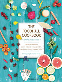 The Foodhall Cookbook (For The Love of Food) by Gresham Fernandes, Kelvin Cheung, Pooja Dhingra, Sabyasachi Gorai, Zorawar Kalra, Anshika Varma, 9789351941002