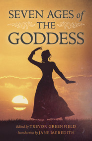 Seven Ages of the Goddess by Trevor Greenfield, 9781785355585