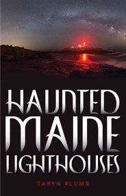 Haunted Maine Lighthouses by Taryn Plumb, 9781608939695