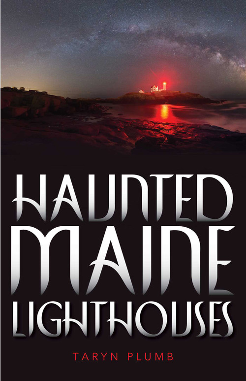 Haunted Maine Lighthouses by Taryn Plumb, 9781608939695