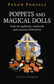 Pagan Portals - Poppets and Magical Dolls (Dolls for Spellwork, Witchcraft and Seasonal Celebrations) by Lucya Starza, 9781785357213
