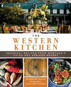 The Western Kitchen (Seasonal Recipes from Montana's Chico Hot Springs Resort) by Seabring Davis, 9781493034376