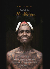 The Konyaks (Last of the Tattooed Headhunters) by Phejin Konyak, Peter Bos, William Dalrymple, Peter Van Ham, 9789351941125