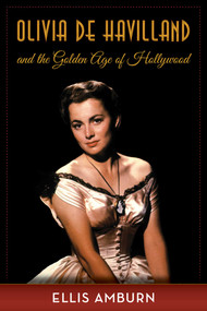 Olivia de Havilland and the Golden Age of Hollywood by Ellis Amburn, 9781493034093