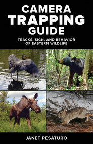Camera Trapping Guide (Tracks, Sign, and Behavior of Eastern Wildlife) by Janet Pesaturo, 9780811719063