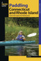 Paddling Connecticut and Rhode Island (Southern New England's Best Paddling Routes) by Jim Cole, 9780762739615