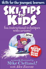 Ski Tips for Kids (Fun Instructional Techniques With Cartoons) by Mike Clelland, Alex Everett, 9780762780006