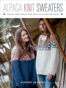 Alpaca Knit Sweaters (28 Easy-to-Knit, Easy-to-Wear, Warm and Comfortable Styles) by Dorthe Skappel, 9780811718417