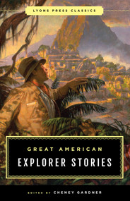Great American Explorer Stories (Lyons Press Classics) by Cheney Gardner, 9781493035533
