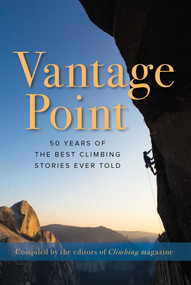 Vantage Point (50 Years of the Best Climbing Stories Ever Told) by The Editors of Climbing Magazine, 9781493034772