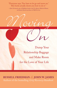 Moving On (Dump Your Relationship Baggage and Make Room for the Love of Your Life) by Russell Friedman, John W. James, 9781590771273