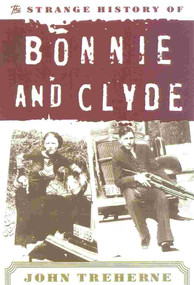 The Strange History of Bonnie and Clyde by John Treherne, 9780815411062