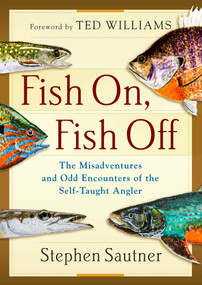 Fish On, Fish Off by Stephen Sautner, Ted Williams, 9781493036943