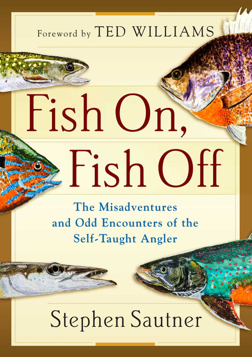 Fish On, Fish Off by Stephen Sautner, Ted Williams, 9781493036943