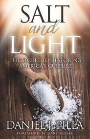 Salt and Light (The Secret to Restoring America's Culture) by Daniel J. Pilla, 9781884367113