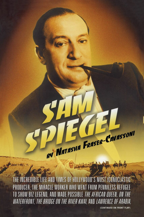 Sam Spiegel (The Incredible Life and Times of Hollywood's Most Iconoclastic Producer, the Miracle Worker Who Went from Penniless Refugee to Showbiz Legend, and Made Possible The African Queen, On the Waterfront, The Bridge on the River Kwai, and La.. by Natasha Fraser-Cavassoni, 9781439170953