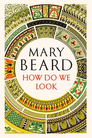 How Do We Look (The Body, the Divine, and the Question of Civilization) by Mary Beard, 9781631494406