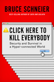 Click Here to Kill Everybody (Security and Survival in a Hyper-connected World) by Bruce Schneier, 9780393608885