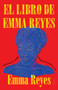 El libro de Emma Reyes (Memoria por correspondencia) by Emma Reyes, 9780525564980