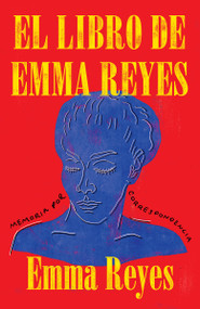 El libro de Emma Reyes / The Book of Emma Reyes (Memoria por correspondencia) (Spanish Edition) by Emma Reyes, 9780525564980