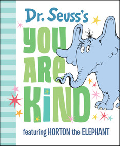 Dr. Seuss's You Are Kind (Featuring Horton the Elephant) by Dr. Seuss, 9780525582151