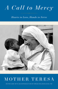 A Call to Mercy (Hearts to Love, Hands to Serve) - 9780451498229 by Mother Teresa, Brian Kolodiejchuk, M.C., 9780451498229