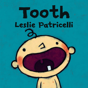 Tooth ((A Fun Story of A Baby's First Tooth, Dental Care, and Brushing Teeth for Babies and Toddlers)) by Leslie Patricelli, Leslie Patricelli, 9780763679330