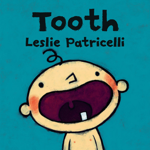 Tooth ((A Fun Story of A Baby's First Tooth, Dental Care, and Brushing Teeth for Babies and Toddlers)) by Leslie Patricelli, Leslie Patricelli, 9780763679330