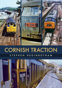 Cornish Traction by Stephen Heginbotham, 9781445678290