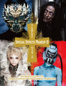 A Complete Guide to Special Effects Makeup - Volume 2 (Introduction to Dark Fantasy and Zombie Makeups) by Tokyo SFX Makeup Workshop, 9781783297894