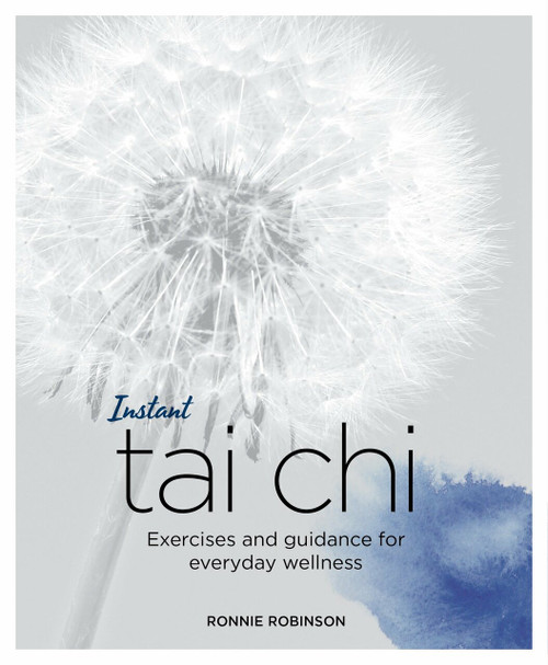Instant Tai Chi (Exercises and Guidance for Everyday Wellness) by Ronnie Robinson, 9781786781352