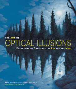 The Art of Optical Illusions (Deceptions to Challenge the Eye and the Mind) by Terry Stickels, Brad Honeycutt, Scott Kim, 9781623540937