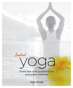 Instant Yoga (Exercises and Guidance for Everyday Wellness) by Tara Fraser, 9781848992535