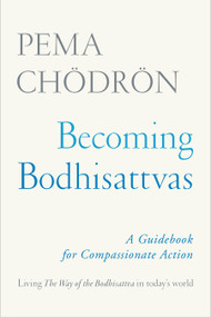 Becoming Bodhisattvas (A Guidebook for Compassionate Action) by Pema Chödrön, 9781611806328