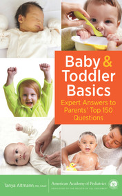 Baby and Toddler Basics (Expert Answers to Parents' Top 150 Questions) by Tanya Remer Altmann, 9781610021265