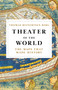 Theater of the World (The Maps that Made History) by Alison McCullough, Thomas Reinertsen Berg, 9780316450768