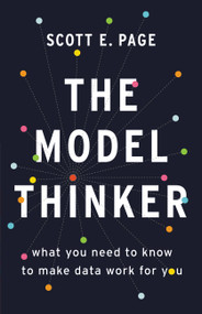 The Model Thinker (What You Need to Know to Make Data Work for You) by Scott E. Page, 9780465094622