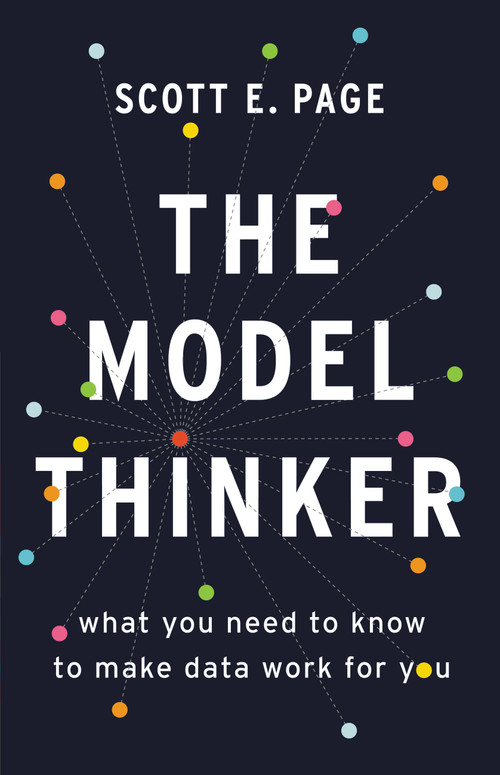 The Model Thinker (What You Need to Know to Make Data Work for You) by Scott E. Page, 9780465094622
