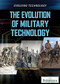 The Evolution of Military Technology by Gina Hagler, Linda R. Baker, 9781680488722