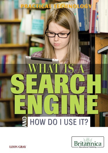 What Is a Search Engine and How Do I Use It? by Leon Gray, 9781622750825