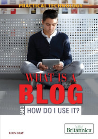 What Is a Blog and How Do I Use It? by Leon Gray, 9781622750672