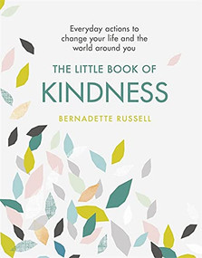 The Little Book of Kindness (Everyday actions to change your life and the world around you) by Bernadette Russell, 9781409172611