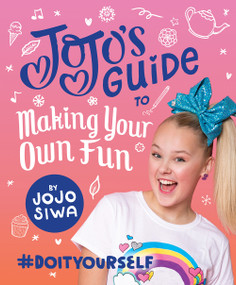 JoJo's Guide to Making Your Own Fun (#DoItYourself) by JoJo Siwa, 9781419732089
