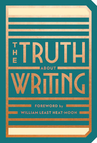 The Truth About Writing by Abrams Noterie, William Least Heat-Moon, 9781419732645