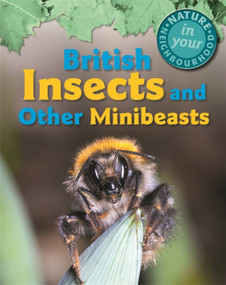 Nature in Your Neighbourhood: British Insects and other Minibeasts - 9781445136332 by Clare Collinson, 9781445136332