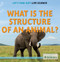 What Is the Structure of an Animal? by Louise Spilsbury, 9781622752492