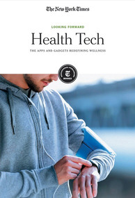 Health Tech (The Apps and Gadgets Redefining Wellness) by The New York Times Editorial Staff, 9781642820867