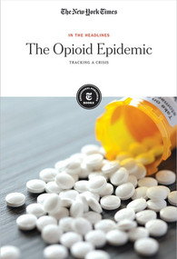 The Opioid Epidemic (Tracking a Crisis) by The New York Times Editorial Staff, 9781642820584