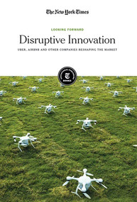 Disruptive Innovation (Uber, Airbnb and Other Companies Reshaping the Market) by The New York Times Editorial Staff, 9781642820805