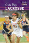 Girls Play Lacrosse by Kate Rogers, 9781499421019